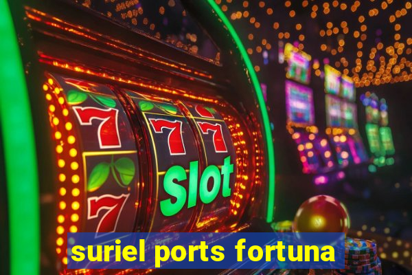 suriel ports fortuna